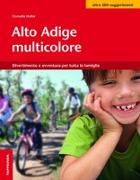 Alto Adige multicolore. Divertimento e avventura per tutta la famiglia