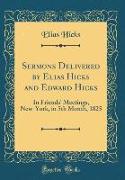 Sermons Delivered by Elias Hicks and Edward Hicks