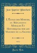 L'École des Moeurs, ou Réflexions Morales Et Historiques sur les Maximes de la Sagesse, Vol. 2 (Classic Reprint)