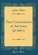The Confessions of Artemas Quibble (Classic Reprint)