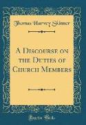 A Discourse on the Duties of Church Members (Classic Reprint)