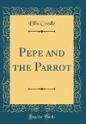 Pepe and the Parrot (Classic Reprint)