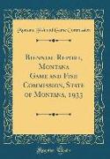 Biennial Report, Montana Game and Fish Commission, State of Montana, 1933 (Classic Reprint)