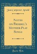Notes on Froebel's Mother-Play Songs (Classic Reprint)