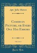 Cambrian Picture, or Every One Has Errors, Vol. 2 of 3 (Classic Reprint)