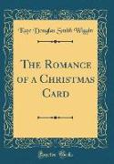 The Romance of a Christmas Card (Classic Reprint)