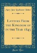 Letters From the Kingdom of in the Year 1845 (Classic Reprint)