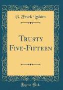 Trusty Five-Fifteen (Classic Reprint)