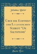 Über die Echtheit der Lucianischen Schrift "De Saltatione" (Classic Reprint)
