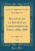 Bulletin de la Société de Linguistique de Paris, 1885-1888, Vol. 6 (Classic Reprint)