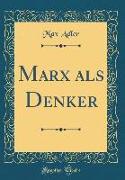 Marx als Denker (Classic Reprint)