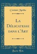 La Délicatesse dans l'Art (Classic Reprint)