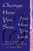 Change How You See, Not How You Look