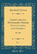 Jahrbücher des Fränkischen Reichs Unter Ludwig dem Frommen, Vol. 1