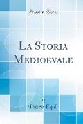 La Storia Medioevale (Classic Reprint)