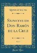 Sainetes de Don Ramón de la Cruz, Vol. 2 (Classic Reprint)