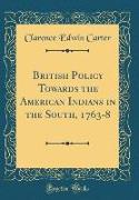 British Policy Towards the American Indians in the South, 1763-8 (Classic Reprint)