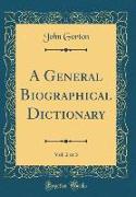 A General Biographical Dictionary, Vol. 2 of 3 (Classic Reprint)