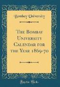 The Bombay University Calendar for the Year 1869-70 (Classic Reprint)