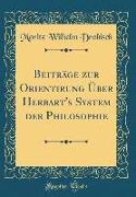 Beiträge zur Orientirung Über Herbart's System der Philosophie (Classic Reprint)