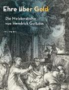 Ehre über Gold - Die Meisterstiche von Hendrick Goltzius