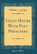 Giant Hours With Poet Preachers (Classic Reprint)