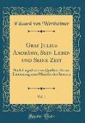 Graf Julius Andrássy, Sein Leben und Seine Zeit, Vol. 1