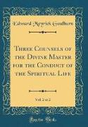 Three Counsels of the Divine Master for the Conduct of the Spiritual Life, Vol. 2 of 2 (Classic Reprint)