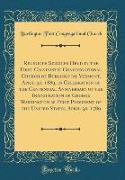 Religious Services Held in the First Calvinistic Congregational Church of Burlington, Vermont, April 30, 1889, in Celebration of the Centennial Anniversary of the Inauguration of George Washington as First President of the United States, April 30, 1789