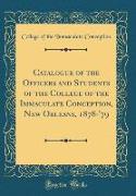 Catalogue of the Officers and Students of the College of the Immaculate Conception, New Orleans, 1878-'79 (Classic Reprint)