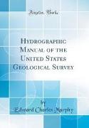 Hydrographic Manual of the United States Geological Survey (Classic Reprint)