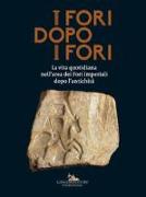 I fori dopo i fori. La vita quotidiana nell'area dei Fori Imperiali dopo l'antichità