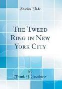 The Tweed Ring in New York City (Classic Reprint)