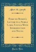 Edmund Burke's Letter to a Noble Lord, Edited With Introduction and Notes (Classic Reprint)