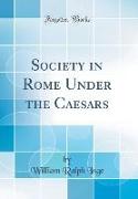 Society in Rome Under the Caesars (Classic Reprint)