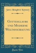 Gottesglaube und Moderne Weltanschauung (Classic Reprint)