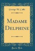 Madame Delphine (Classic Reprint)