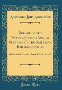 Report of the Twenty-Second Annual Meeting of the American Bar Association