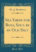 Sea Yarns for Boys, Spun by an Old Salt (Classic Reprint)