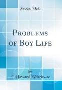 Problems of Boy Life (Classic Reprint)