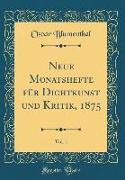 Neue Monatshefte für Dichtkunst und Kritik, 1875, Vol. 1 (Classic Reprint)