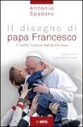 Il disegno di papa Francesco. Il volto futuro della Chiesa