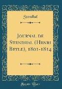 Journal de Stendhal (Henri Beyle), 1801-1814 (Classic Reprint)