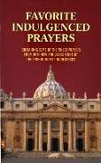 Favorite Indulgenced Prayers: Containing Some of the Finest Prayers from Both New and Old Editions of the Enchiridion of Indulgences