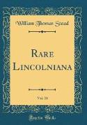 Rare Lincolniana, Vol. 18 (Classic Reprint)