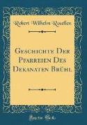 Geschichte Der Pfarreien Des Dekanaten Brühl (Classic Reprint)