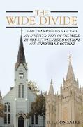 The Wide Divide: Early Mormon History and an Investigation of the Wide Divide between LDS Doctrine and Christian Doctrine