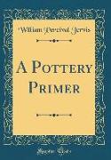A Pottery Primer (Classic Reprint)