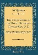 The Prose Works of the Right Reverend Thomas Ken, D. D