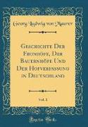 Geschichte Der Fronhöfe, Der Bauernhöfe Und Der Hofverfassung in Deutschland, Vol. 1 (Classic Reprint)